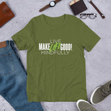 Make Life Good! 100% Cotton T-Shirt with "Make Life Good" & "Live Life Mindfully!" Custom Graphic for Men & Women, Unisex Tee