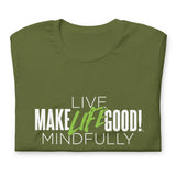 Make Life Good! 100% Cotton T-Shirt with "Make Life Good" & "Live Life Mindfully!" Custom Graphic for Men & Women, Unisex Tee