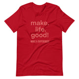 Make Life Good! 100% Cotton T-Shirt with Make Life Good! Make A Difference! Custom Graphic for Men & Women, Unisex Tee