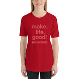 Make Life Good! 100% Cotton T-Shirt with Make Life Good! Make A Difference! Custom Graphic for Men & Women, Unisex Tee