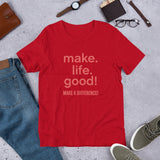 Make Life Good! 100% Cotton T-Shirt with Make Life Good! Make A Difference! Custom Graphic for Men & Women, Unisex Tee