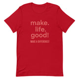 Make Life Good! 100% Cotton T-Shirt with Make Life Good! Make A Difference! Custom Graphic for Men & Women, Unisex Tee