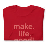Make Life Good! 100% Cotton T-Shirt with Make Life Good! Make A Difference! Custom Graphic for Men & Women, Unisex Tee