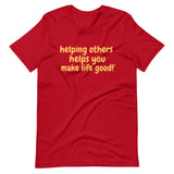 Make Life Good! 100% Cotton T-Shirt with Helping Others Helps You Make Life Good! Custom Graphic for Men & Women, Unisex Tee