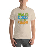 Make Life Good! 100% Cotton T-Shirt with Make Life Good! Life Is Short! Custom Graphic for Men & Women, Unisex Tee (Green, Blue, and Orange Lettering)
