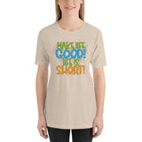 Make Life Good! 100% Cotton T-Shirt with Make Life Good! Life Is Short! Custom Graphic for Men & Women, Unisex Tee (Green, Blue, and Orange Lettering)