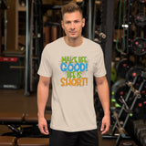 Make Life Good! 100% Cotton T-Shirt with Make Life Good! Life Is Short! Custom Graphic for Men & Women, Unisex Tee (Green, Blue, and Orange Lettering)