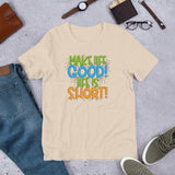 Make Life Good! 100% Cotton T-Shirt with Make Life Good! Life Is Short! Custom Graphic for Men & Women, Unisex Tee (Green, Blue, and Orange Lettering)