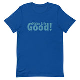 Make Life Good! 100% Cotton T-Shirt with Make Life Good! Message and Custom Graphic for Men & Women, Unisex Tee