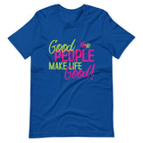 Make Life Good! 100% Cotton T-Shirt with Good People Make Life Good! Custom Graphic for Men & Women, Unisex Tee