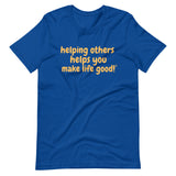 Make Life Good! 100% Cotton T-Shirt with Helping Others Helps You Make Life Good! Custom Graphic for Men & Women, Unisex Tee