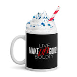 Make Life Good! Ceramic Coffee Mug with Live Life Boldly Custom Graphic - Java & Tea Cup