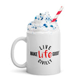 Make Life Good! Ceramic Coffee Mug with Live Life Civilly Custom Graphic - Java & Tea Cup