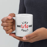 Make Life Good! Ceramic Coffee Mug with Live Life Civilly Custom Graphic - Java & Tea Cup