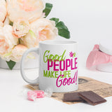 Make Life Good! Ceramic Coffee Mug with Good People Make Life Good Custom Graphic - Java & Tea Cup