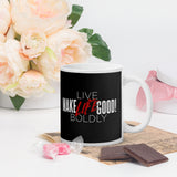 Make Life Good! Ceramic Coffee Mug with Live Life Boldly Custom Graphic - Java & Tea Cup