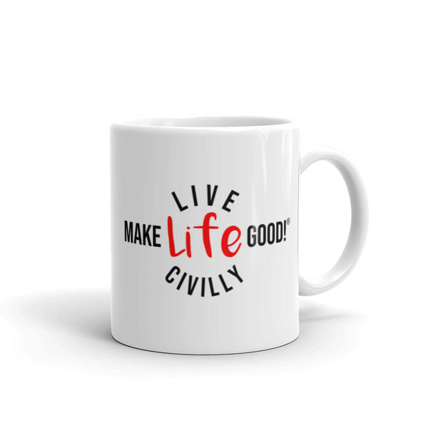 Make Life Good! Ceramic Coffee Mug with Live Life Civilly Custom Graphic - Java & Tea Cup