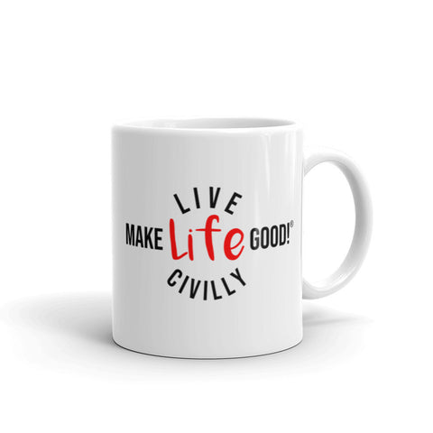 Make Life Good! Ceramic Coffee Mug with Live Life Civilly Custom Graphic - Java & Tea Cup