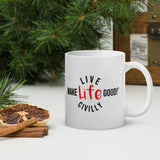 Make Life Good! Ceramic Coffee Mug with Live Life Civilly Custom Graphic - Java & Tea Cup