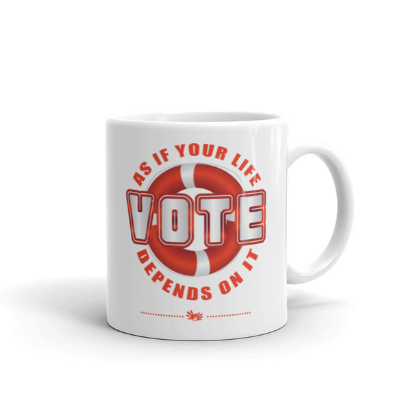 Make Life Good! Ceramic Coffee Mug with Vote As If Your Life Depends On It Custom Graphic - Java & Tea Cup