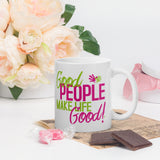 Make Life Good! Ceramic Coffee Mug with Good People Make Life Good Custom Graphic - Java & Tea Cup