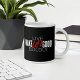 Make Life Good! Ceramic Coffee Mug with Live Life Boldly Custom Graphic - Java & Tea Cup