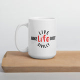 Make Life Good! Ceramic Coffee Mug with Live Life Civilly Custom Graphic - Java & Tea Cup