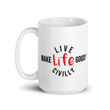 Make Life Good! Ceramic Coffee Mug with Live Life Civilly Custom Graphic - Java & Tea Cup