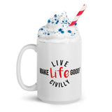 Make Life Good! Ceramic Coffee Mug with Live Life Civilly Custom Graphic - Java & Tea Cup