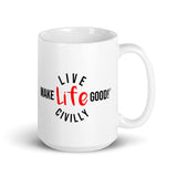 Make Life Good! Ceramic Coffee Mug with Live Life Civilly Custom Graphic - Java & Tea Cup
