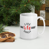 Make Life Good! Ceramic Coffee Mug with Live Life Civilly Custom Graphic - Java & Tea Cup