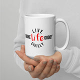 Make Life Good! Ceramic Coffee Mug with Live Life Civilly Custom Graphic - Java & Tea Cup