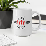Make Life Good! Ceramic Coffee Mug with Live Life Civilly Custom Graphic - Java & Tea Cup