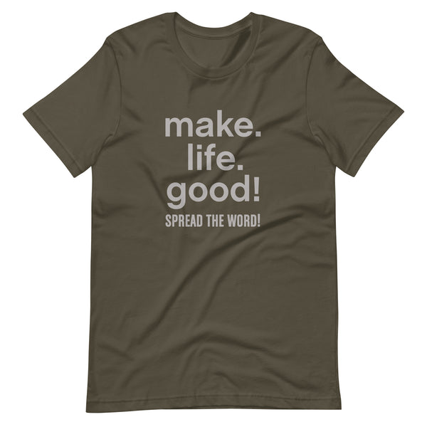 Make Life Good! 100% Cotton T-Shirt with Make Life Good! Spread the Word! Custom Graphic for Men & Women, Unisex Tee