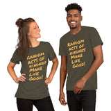 Make Life Good! 100% Cotton T-Shirt with Random Acts of Kindness Make Life Good! Custom Graphic for Men & Women, Unisex Tee