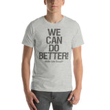Make Life Good! 100% Cotton T-Shirt with We Can Do Better! Grayscale Custom Graphic for Men & Women, Unisex Tee