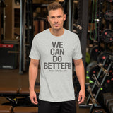 Make Life Good! 100% Cotton T-Shirt with We Can Do Better! Grayscale Custom Graphic for Men & Women, Unisex Tee