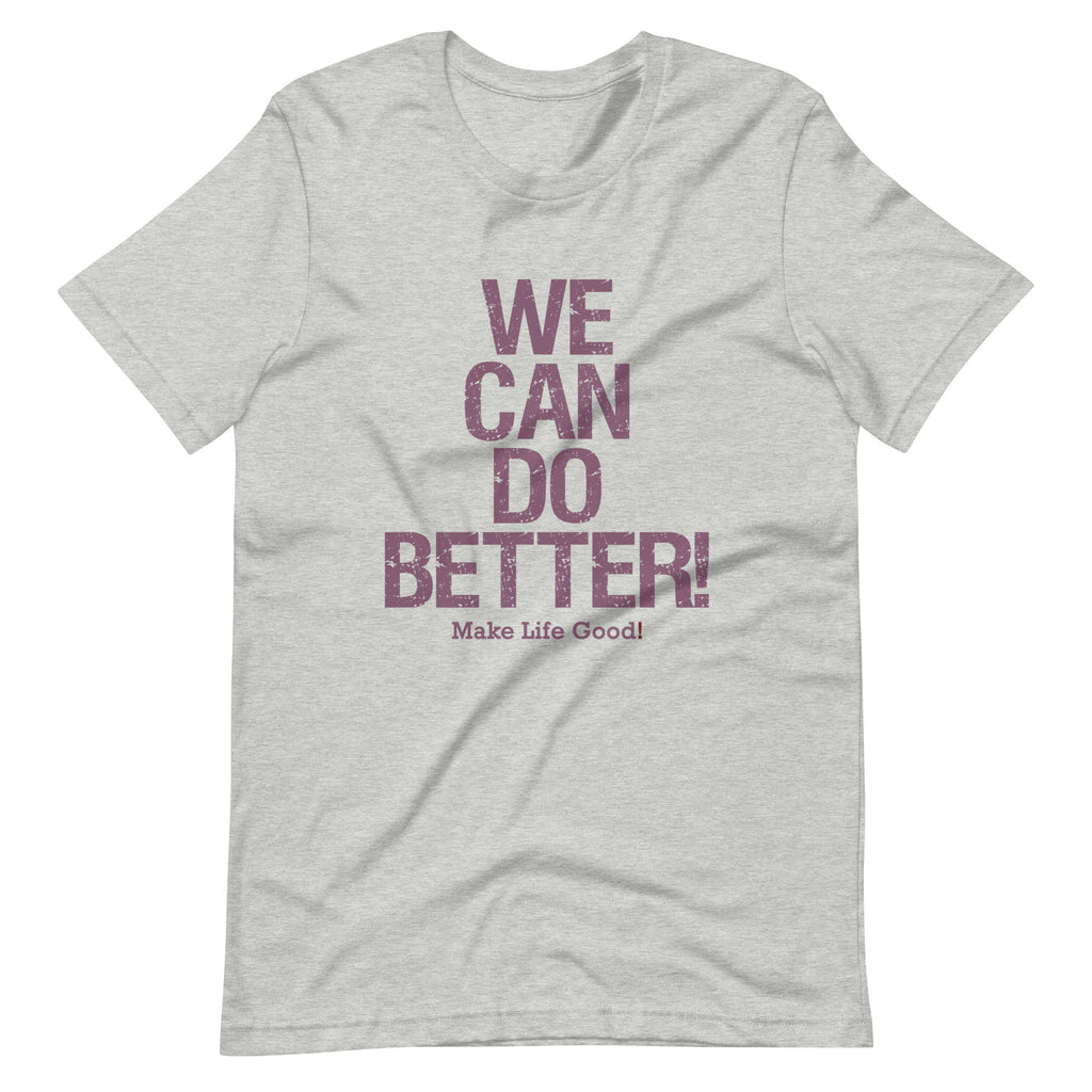 Make Life Good 100 Cotton T Shirt with We Can Do Better Cranberry Custom Graphic for Men Women Unisex Tee