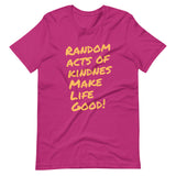 Make Life Good! 100% Cotton T-Shirt with Random Acts of Kindness Make Life Good! Custom Graphic for Men & Women, Unisex Tee