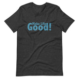 Make Life Good! 100% Cotton T-Shirt with Make Life Good! Message and Custom Graphic for Men & Women, Unisex Tee
