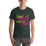 Make Life Good! 100% Cotton T-Shirt with Good People Make Life Good! Custom Graphic for Men & Women, Unisex Tee