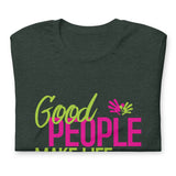 Make Life Good! 100% Cotton T-Shirt with Good People Make Life Good! Custom Graphic for Men & Women, Unisex Tee