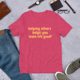 Make Life Good! 100% Cotton T-Shirt with Helping Others Helps You Make Life Good! Custom Graphic for Men & Women, Unisex Tee