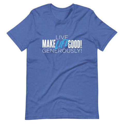 Make Life Good! 100% Cotton T-Shirt with "Make Life Good" & "Live Life Generously!" Custom Graphic for Men & Women, Unisex Tee