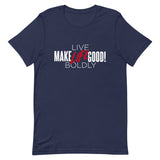 Make Life Good! 100% Cotton T-Shirt with "Make Life Good" & "Live Life Boldly!" Custom Graphic for Men & Women, Unisex Tee