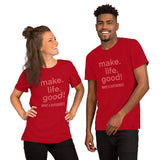 Make Life Good! 100% Cotton T-Shirt with Make Life Good! Make A Difference! Custom Graphic for Men & Women, Unisex Tee