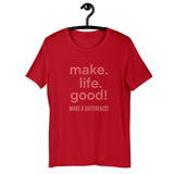 Make Life Good! 100% Cotton T-Shirt with Make Life Good! Make A Difference! Custom Graphic for Men & Women, Unisex Tee