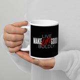 Make Life Good! Ceramic Coffee Mug with Live Life Boldly Custom Graphic - Java & Tea Cup