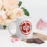 Make Life Good! Ceramic Coffee Mug with Vote As If Your Life Depends On It Custom Graphic - Java & Tea Cup