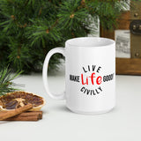 Make Life Good! Ceramic Coffee Mug with Live Life Civilly Custom Graphic - Java & Tea Cup